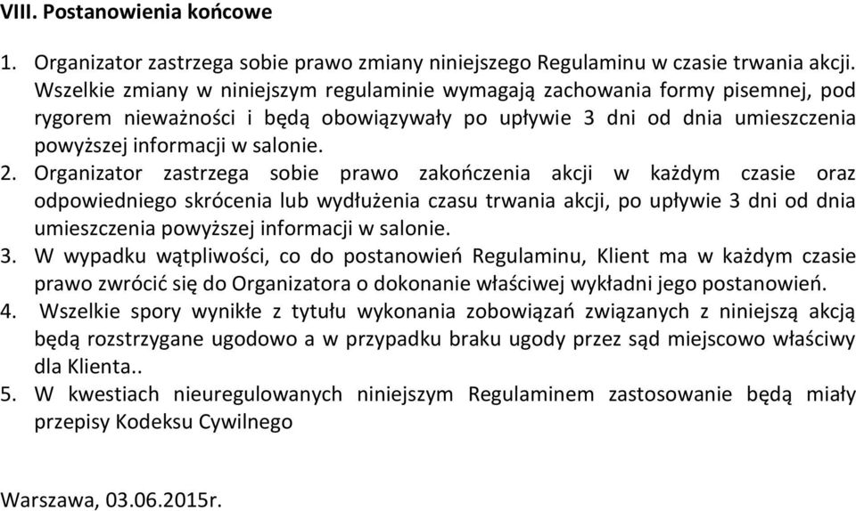 Organizator zastrzega sobie prawo zakończenia akcji w każdym czasie oraz odpowiedniego skrócenia lub wydłużenia czasu trwania akcji, po upływie 3 dni od dnia umieszczenia powyższej informacji w