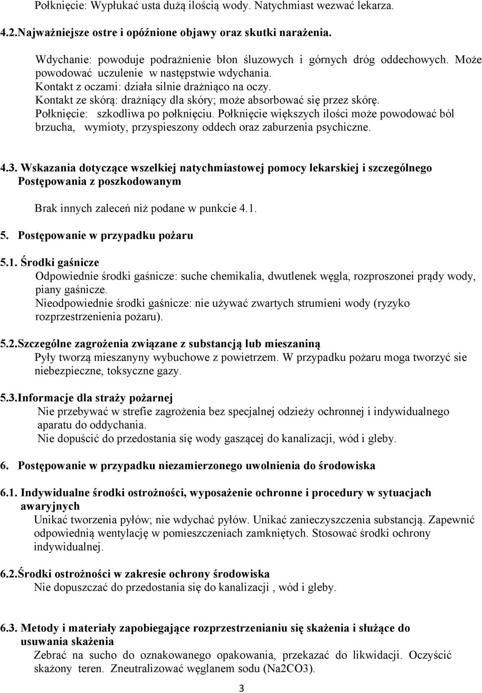 Kontakt ze skórą: drażniący dla skóry; może absorbować się przez skórę. Połknięcie: szkodliwa po połknięciu.