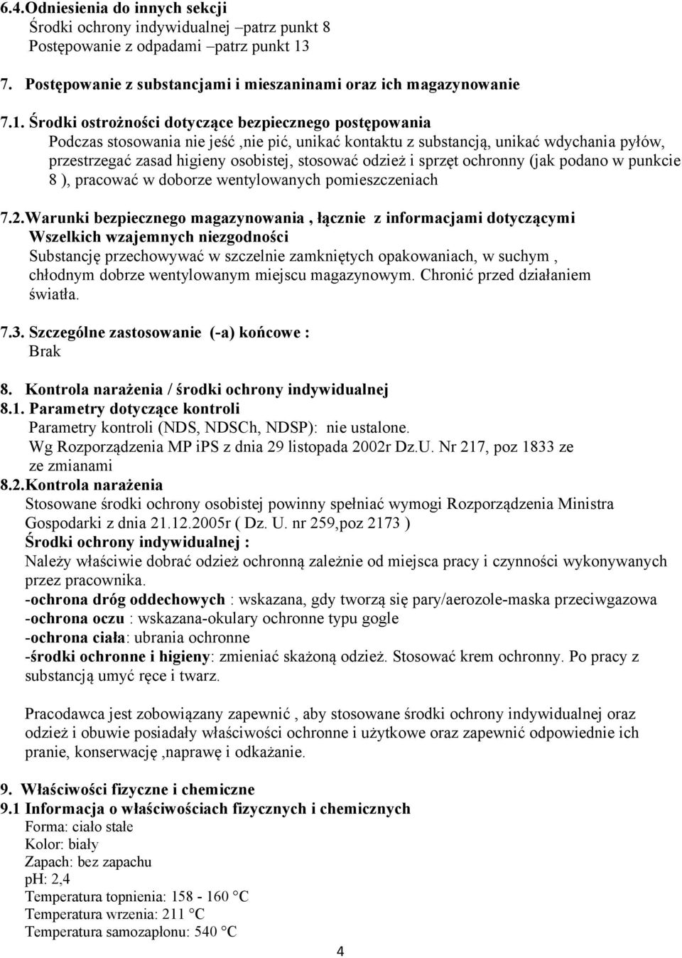 Środki ostrożności dotyczące bezpiecznego postępowania Podczas stosowania nie jeść,nie pić, unikać kontaktu z substancją, unikać wdychania pyłów, przestrzegać zasad higieny osobistej, stosować odzież