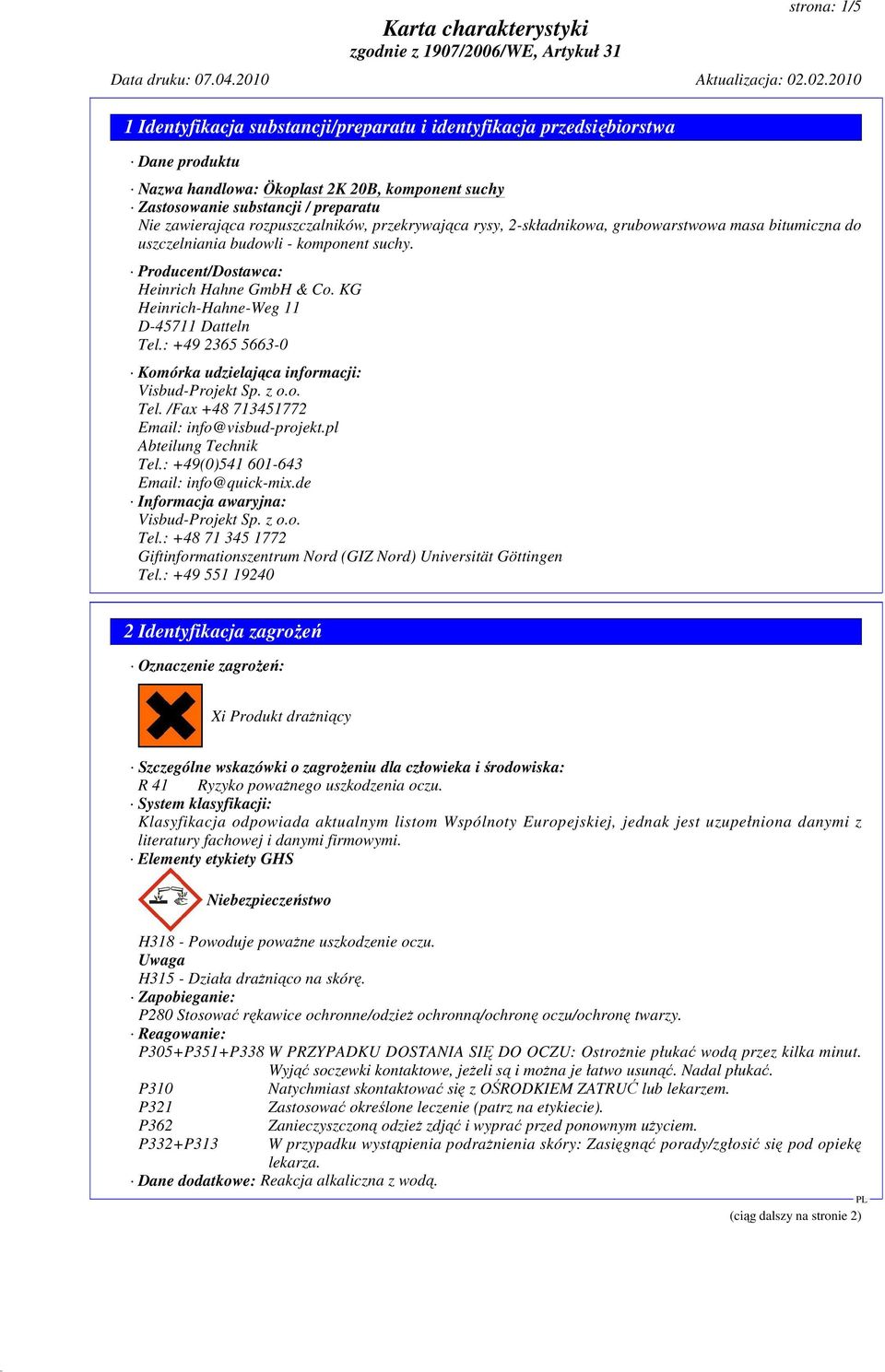 KG Heinrich-Hahne-Weg 11 D-45711 Datteln Tel.: +49 2365 5663-0 Komórka udzielająca informacji: Visbud-Projekt Sp. z o.o. Tel. /Fax +48 713451772 Email: info@visbud-projekt.pl Abteilung Technik Tel.