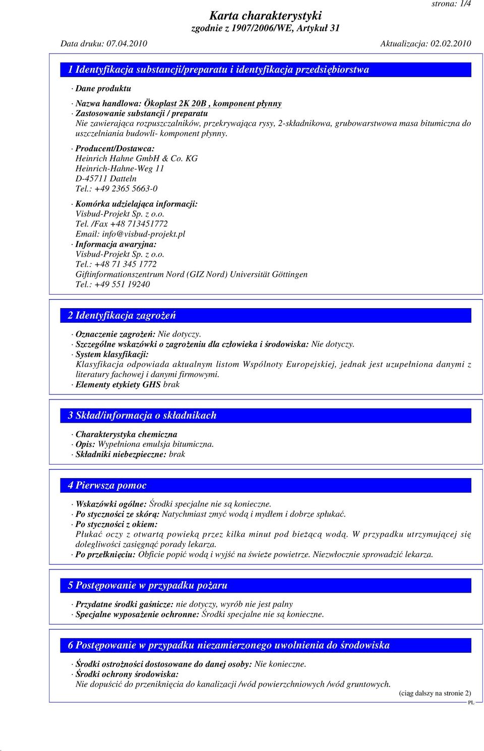 KG Heinrich-Hahne-Weg 11 D-45711 Datteln Tel.: +49 2365 5663-0 Komórka udzielająca informacji: Visbud-Projekt Sp. z o.o. Tel. /Fax +48 713451772 Email: info@visbud-projekt.