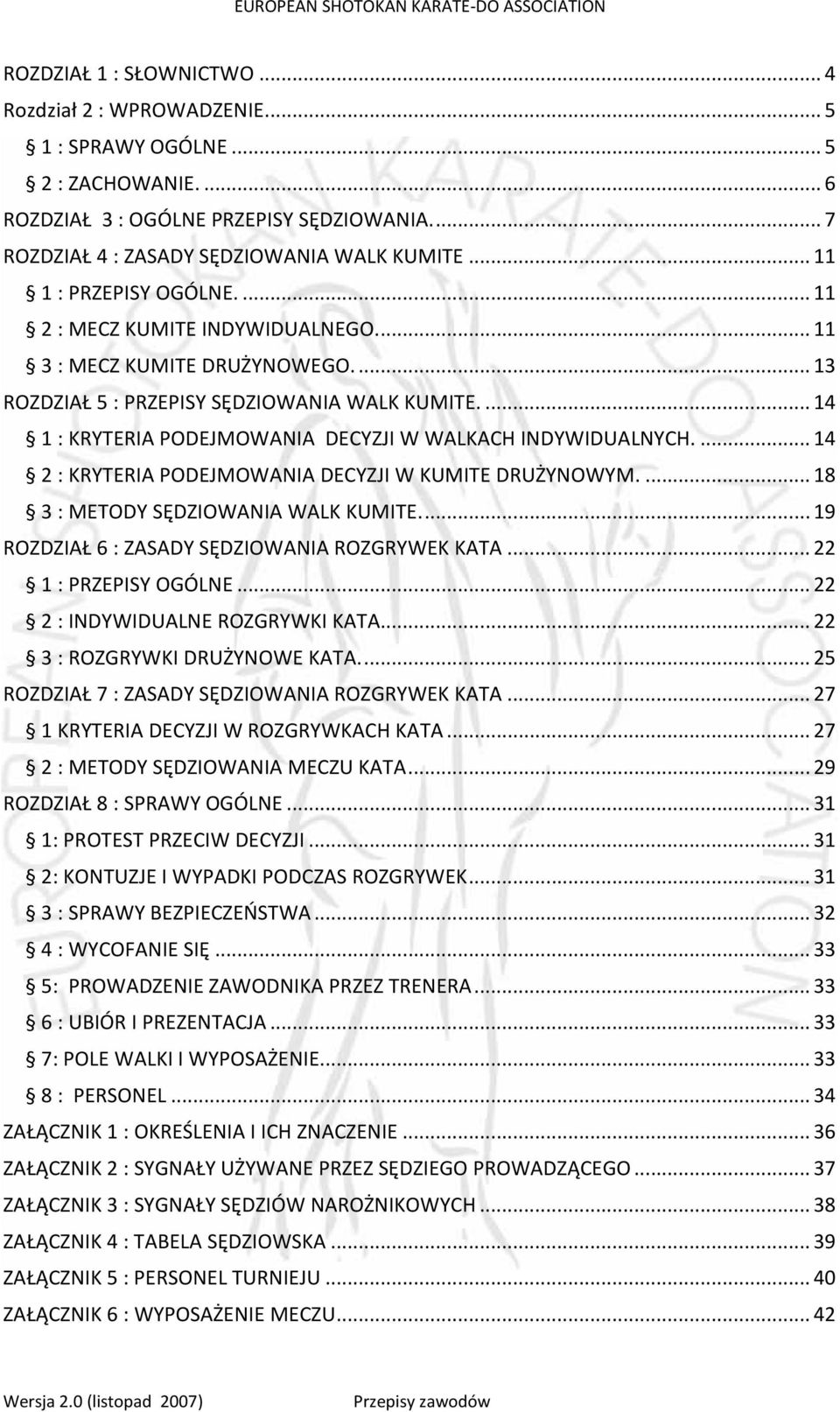 ... 14 1 : KRYTERIA PODEJMOWANIA DECYZJI W WALKACH INDYWIDUALNYCH.... 14 2 : KRYTERIA PODEJMOWANIA DECYZJI W KUMITE DRUŻYNOWYM.... 18 3 : METODY SĘDZIOWANIA WALK KUMITE.