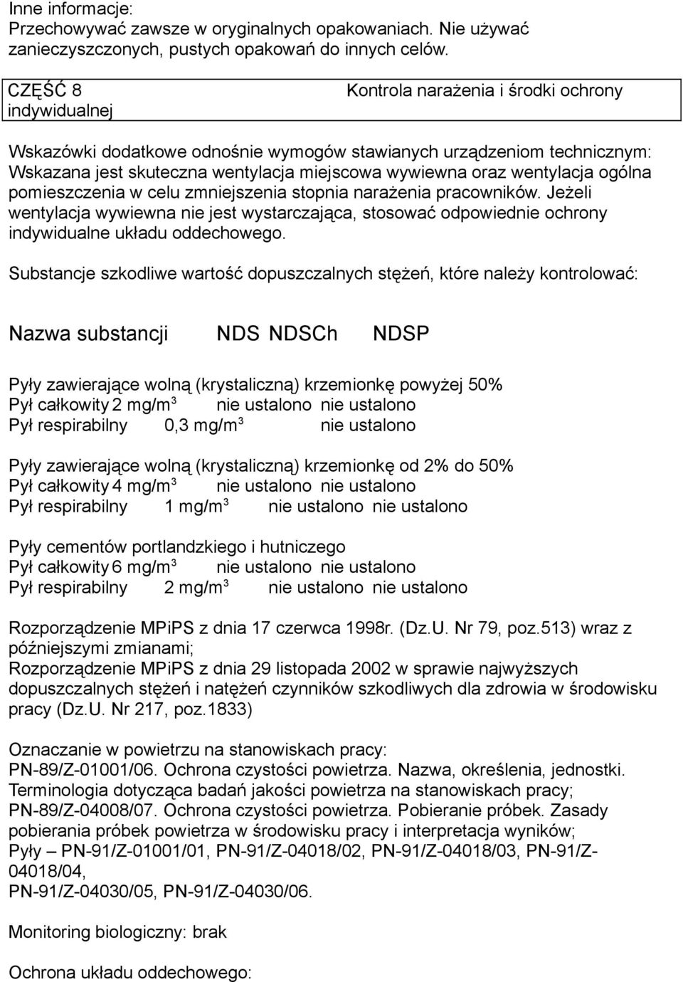 wentylacja ogólna pomieszczenia w celu zmniejszenia stopnia narażenia pracowników. Jeżeli wentylacja wywiewna nie jest wystarczająca, stosować odpowiednie ochrony indywidualne układu oddechowego.