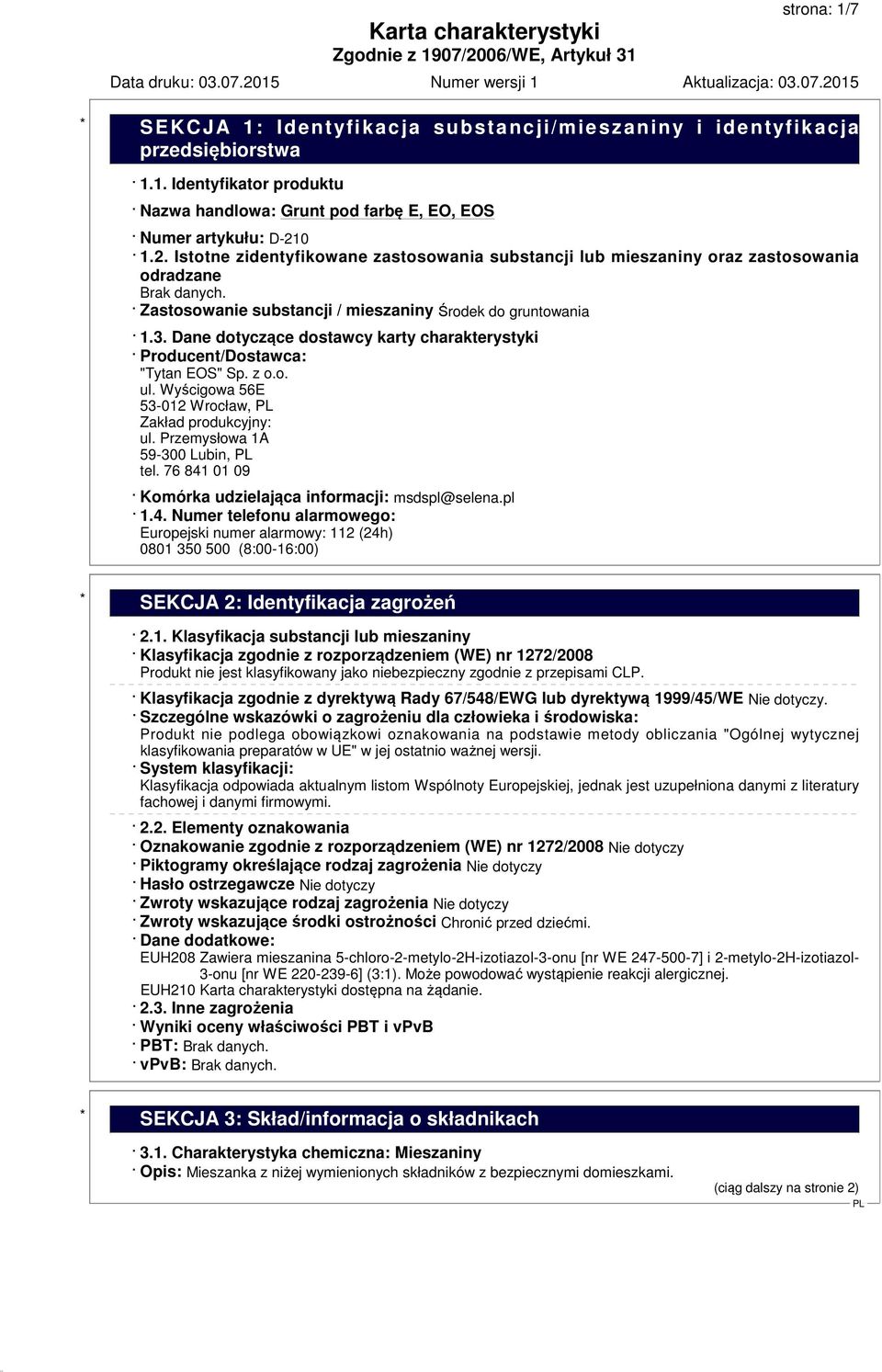 Dane dotyczące dostawcy karty charakterystyki Producent/Dostawca: "Tytan EOS" Sp. z o.o. ul. Wyścigowa 56E 53-012 Wrocław, Zakład produkcyjny: ul. Przemysłowa 1A 59-300 Lubin, tel.