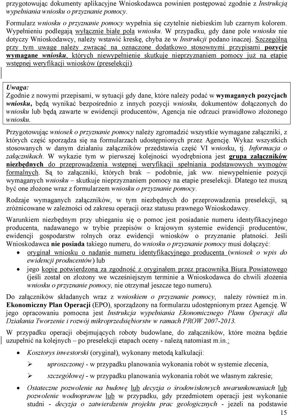 W przypadku, gdy dane pole wniosku nie dotyczy Wnioskodawcy, należy wstawić kreskę, chyba że w Instrukcji podano inaczej.