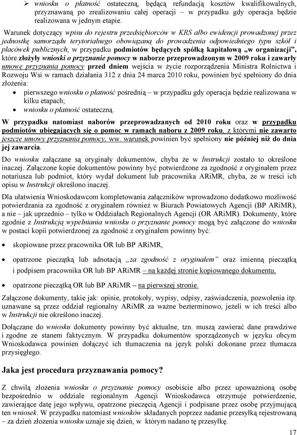 publicznych, w przypadku podmiotów będących spółką kapitałową w organizacji, które złożyły wnioski o przyznanie pomocy w naborze przeprowadzonym w 2009 roku i zawarły umowę przyznania pomocy przed