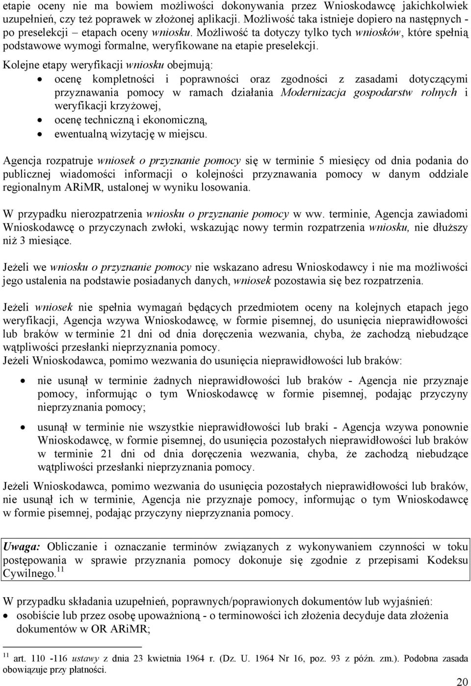 Możliwość ta dotyczy tylko tych wniosków, które spełnią podstawowe wymogi formalne, weryfikowane na etapie preselekcji.