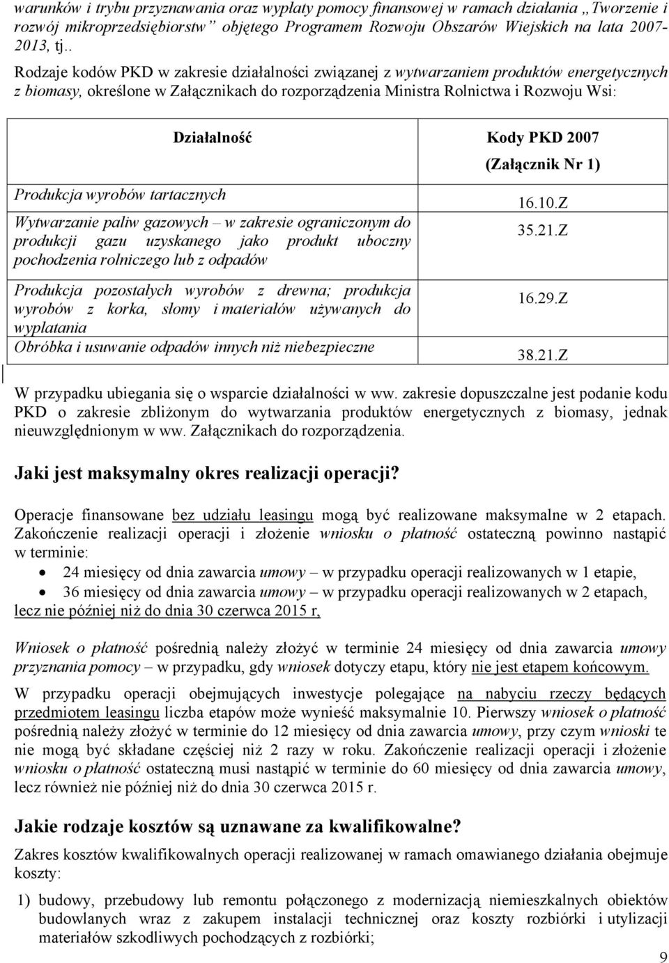 tartacznych Działalność Kody PKD 2007 (Załącznik Nr 1) Wytwarzanie paliw gazowych w zakresie ograniczonym do produkcji gazu uzyskanego jako produkt uboczny pochodzenia rolniczego lub z odpadów