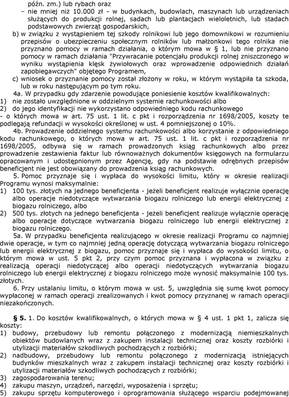 wystąpieniem tej szkody rolnikowi lub jego domownikowi w rozumieniu przepisów o ubezpieczeniu społecznym rolników lub małżonkowi tego rolnika nie przyznano pomocy w ramach działania, o którym mowa w