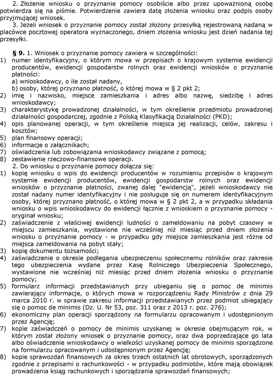 Wniosek o przyznanie pomocy zawiera w szczególności: 1) numer identyfikacyjny, o którym mowa w przepisach o krajowym systemie ewidencji producentów, ewidencji gospodarstw rolnych oraz ewidencji