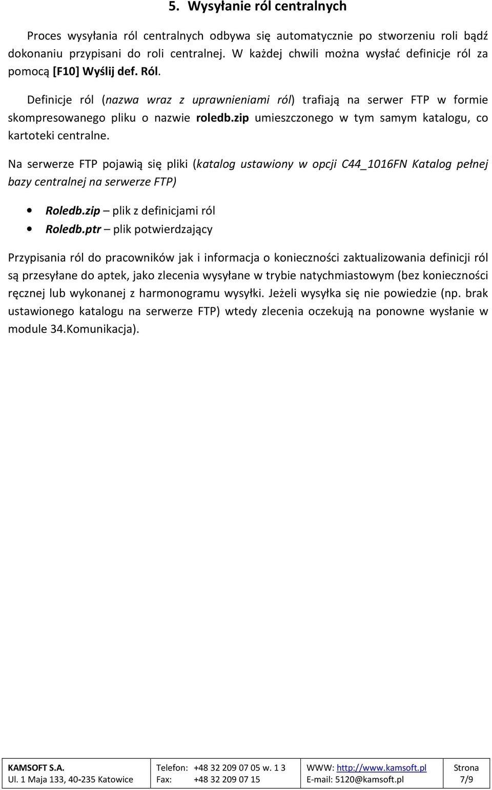 zip umieszczonego w tym samym katalogu, co kartoteki centralne. Na serwerze FTP pojawią się pliki (katalog ustawiony w opcji C44_1016FN Katalog pełnej bazy centralnej na serwerze FTP) Roledb.