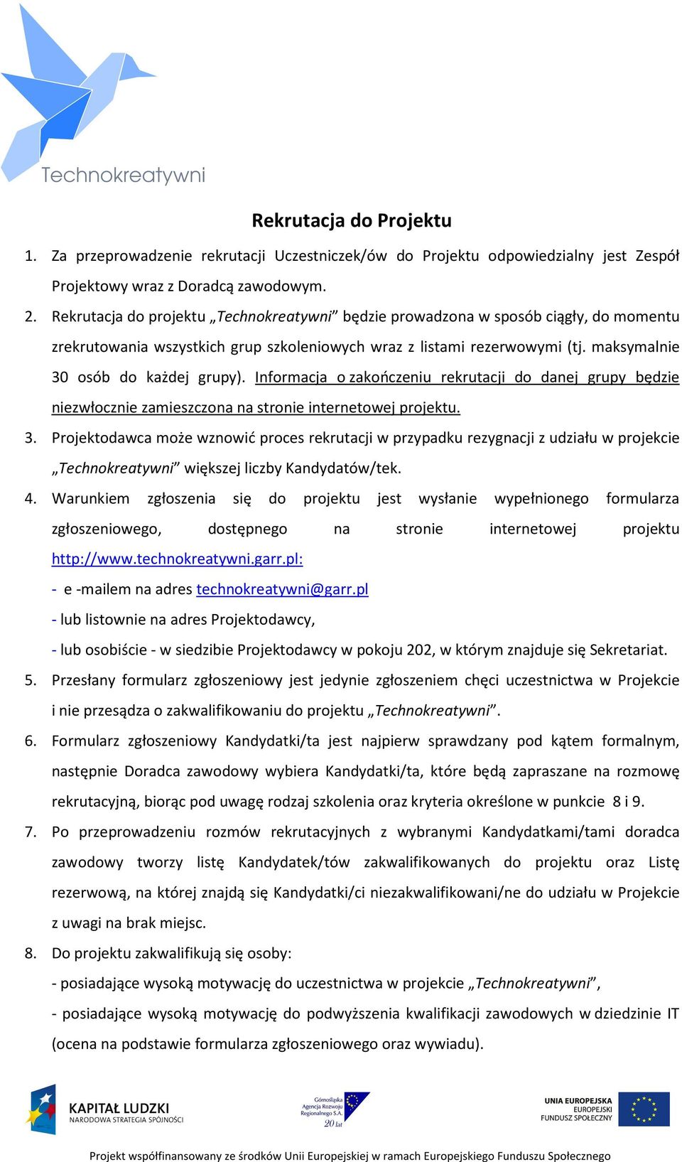 Informacja o zakończeniu rekrutacji do danej grupy będzie niezwłocznie zamieszczona na stronie internetowej projektu. 3.