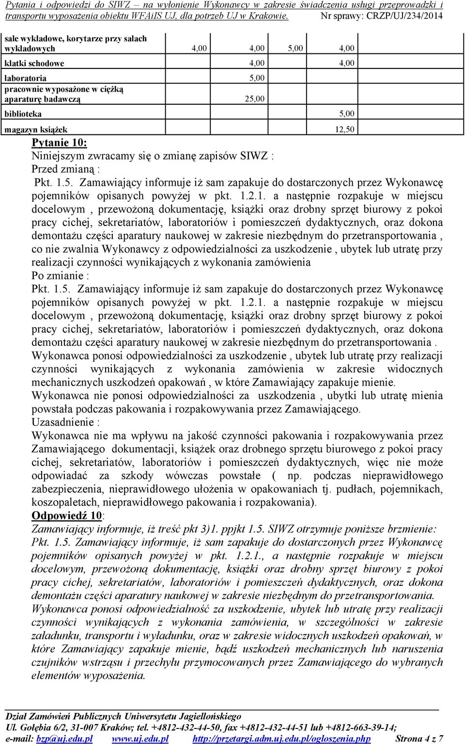 1.2.1. a następnie rozpakuje w miejscu docelowym, przewożoną dokumentację, książki oraz drobny sprzęt biurowy z pokoi pracy cichej, sekretariatów, laboratoriów i pomieszczeń dydaktycznych, oraz