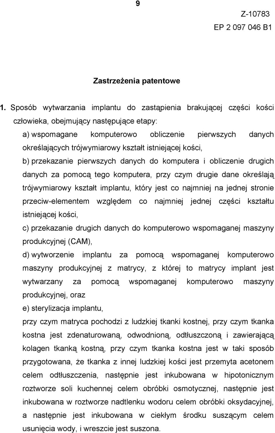 istniejącej kości, b) przekazanie pierwszych danych do komputera i obliczenie drugich danych za pomocą tego komputera, przy czym drugie dane określają trójwymiarowy kształt implantu, który jest co
