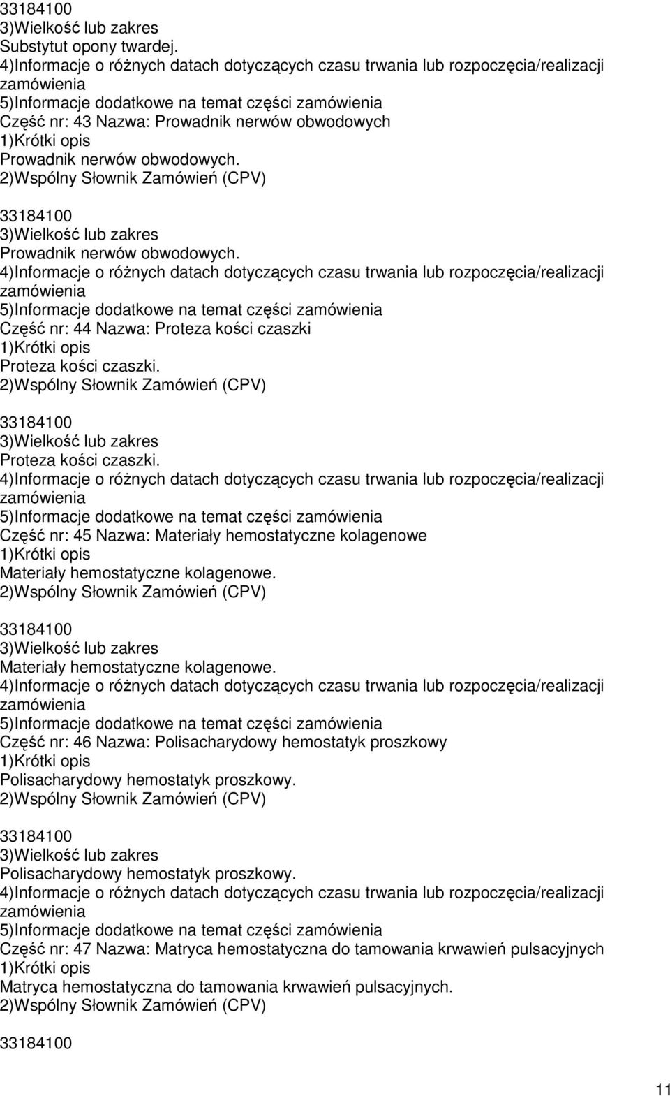 Proteza kości czaszki. Proteza kości czaszki. 5)Informacje dodatkowe na temat części Część nr: 45 Nazwa: Materiały hemostatyczne kolagenowe Materiały hemostatyczne kolagenowe.
