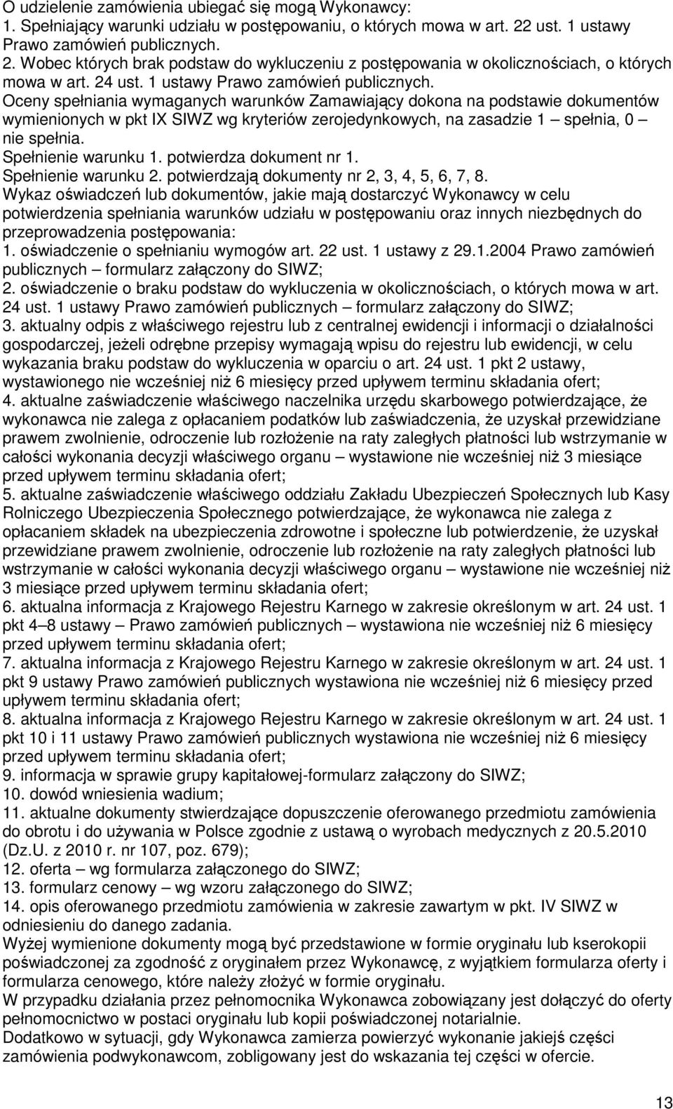 2. Wobec których brak podstaw do wykluczeniu z postępowania w okolicznościach, o których mowa w art.
