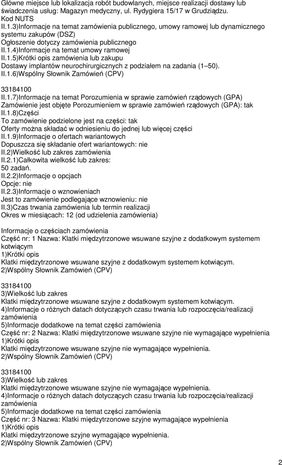 II.1.6)Wspólny Słownik Zamówień (CPV) II.1.7)Informacje na temat Porozumienia w sprawie zamówień rządowych (GPA) Zamówienie jest objęte Porozumieniem w sprawie zamówień rządowych (GPA): tak II.1.8)Części To zamówienie podzielone jest na części: tak Oferty można składać w odniesieniu do jednej lub więcej części II.