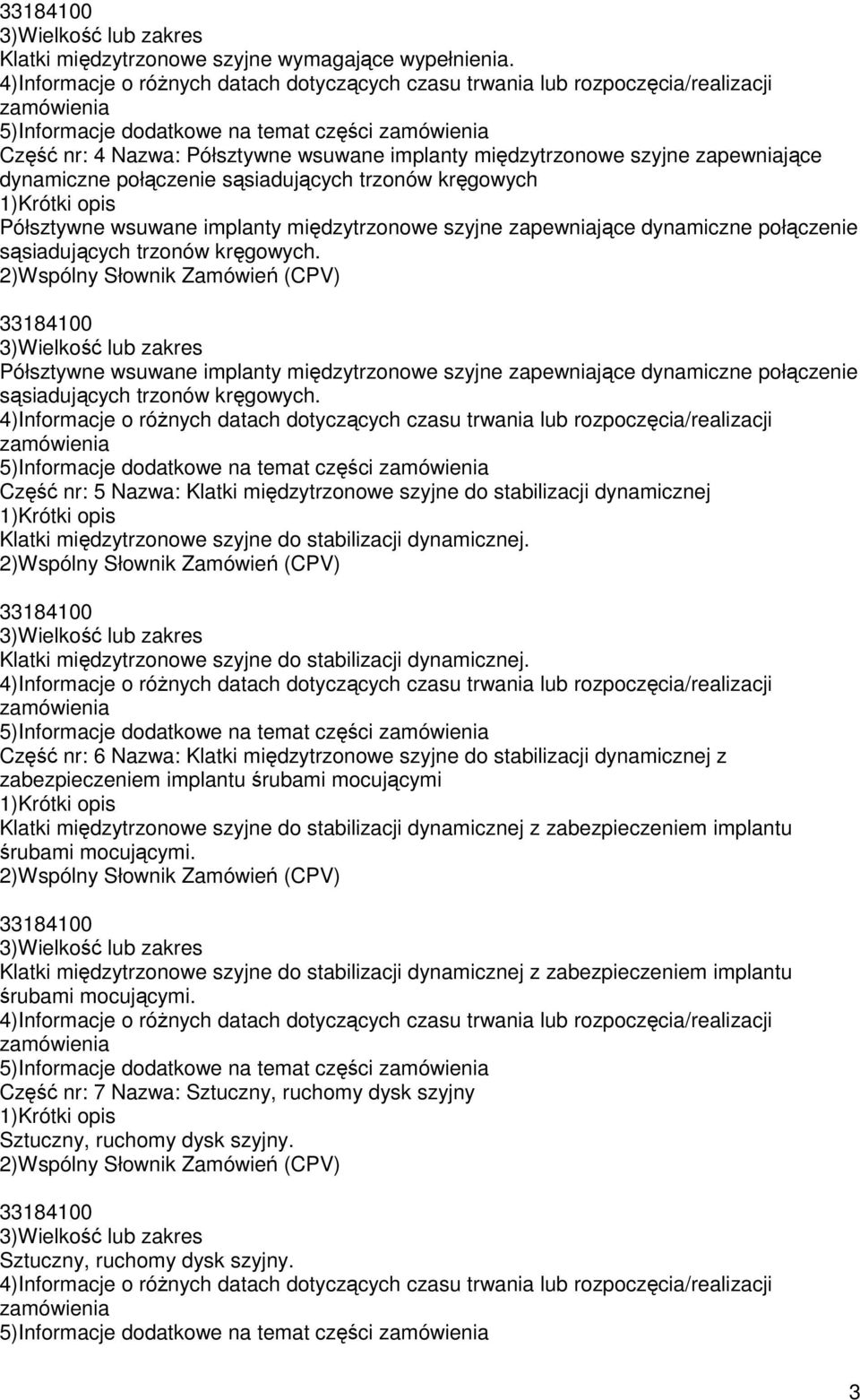 implanty międzytrzonowe szyjne zapewniające dynamiczne połączenie sąsiadujących trzonów kręgowych.