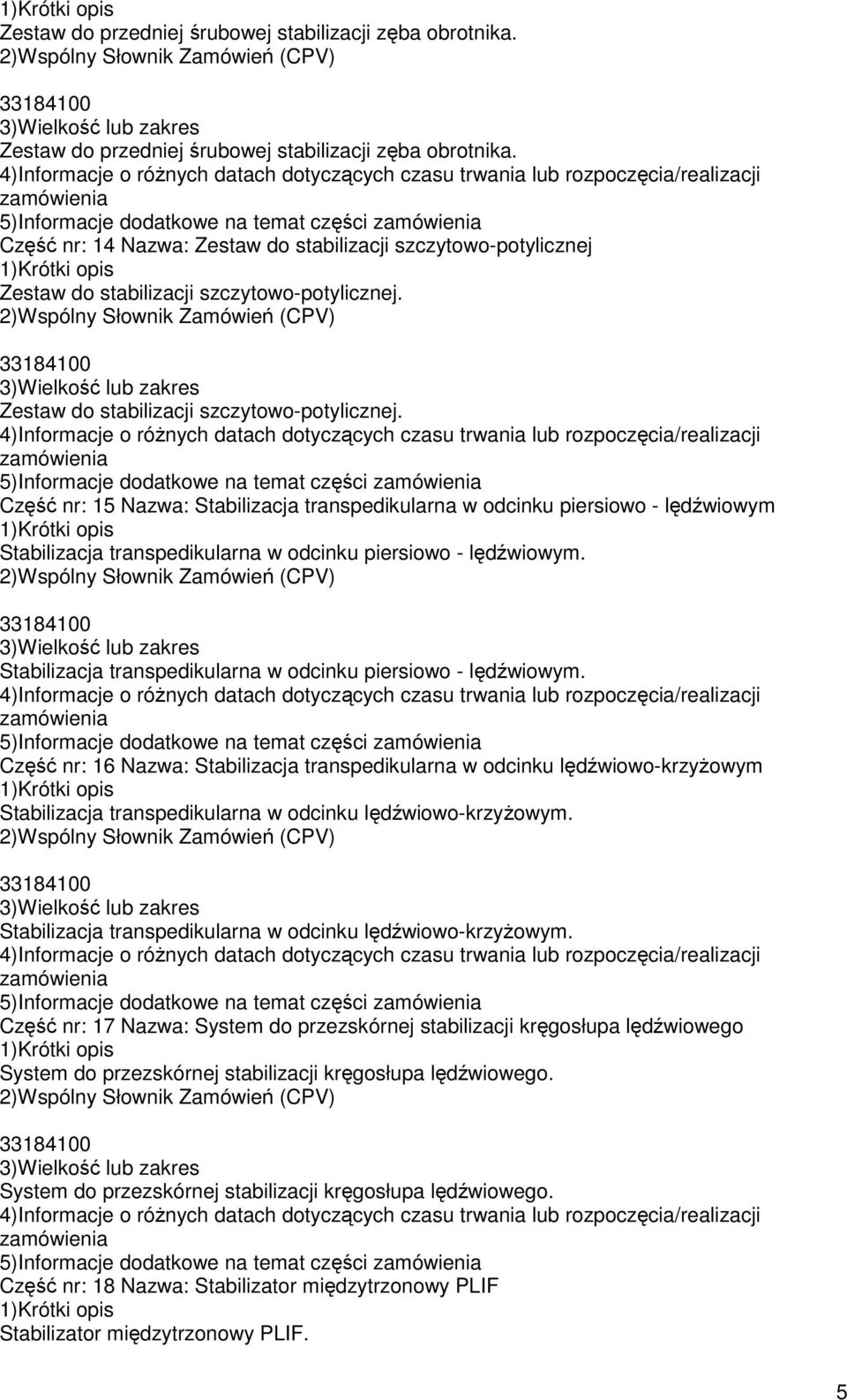 Zestaw do stabilizacji szczytowo-potylicznej. Zestaw do stabilizacji szczytowo-potylicznej.