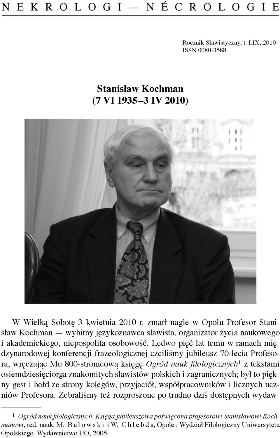 Ledwo pięć lat temu w ramach międzynarodowej konferencji frazeologicznej czciliśmy jubileusz 70-lecia Profesora, wręczając Mu 800-stronicową księgę Ogród nauk fi lologicznych 1 z tekstami