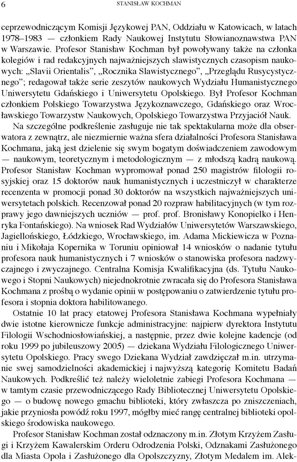 Rusycystycznego ; redagował także serie zeszytów naukowych Wydziału Humanistycznego Uniwersytetu Gdańskiego i Uniwersytetu Opolskiego.