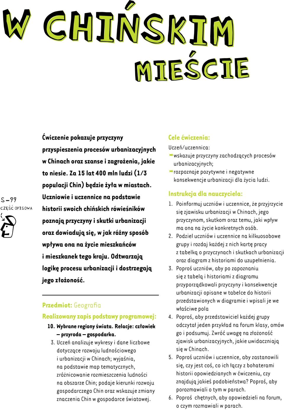 Uczniowie i uczennice na podstawie historii swoich chińskich rówieśników poznają przyczyny i skutki urbanizacji oraz dowiadują się, w jak różny sposób wpływa ona na życie mieszkańców i mieszkanek