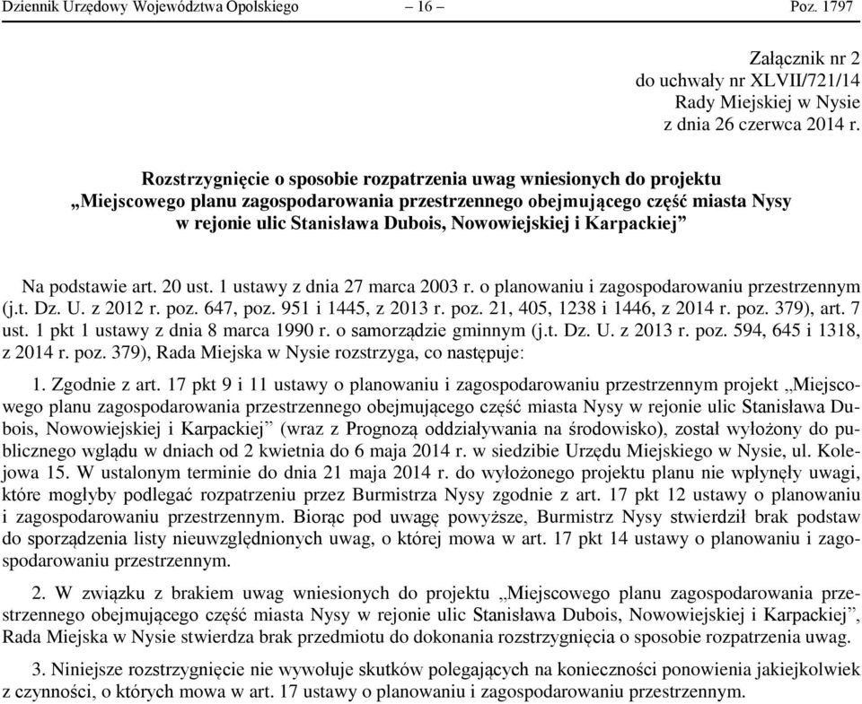 Karpackiej Na podstawie art. 20 ust. 1 ustawy z dnia 27 marca 2003 r. o planowaniu i zagospodarowaniu przestrzennym (j.t. Dz. U. z 2012 r. poz. 647, poz. 951 i 1445, z 2013 r. poz. 21, 405, 1238 i 1446, z 2014 r.