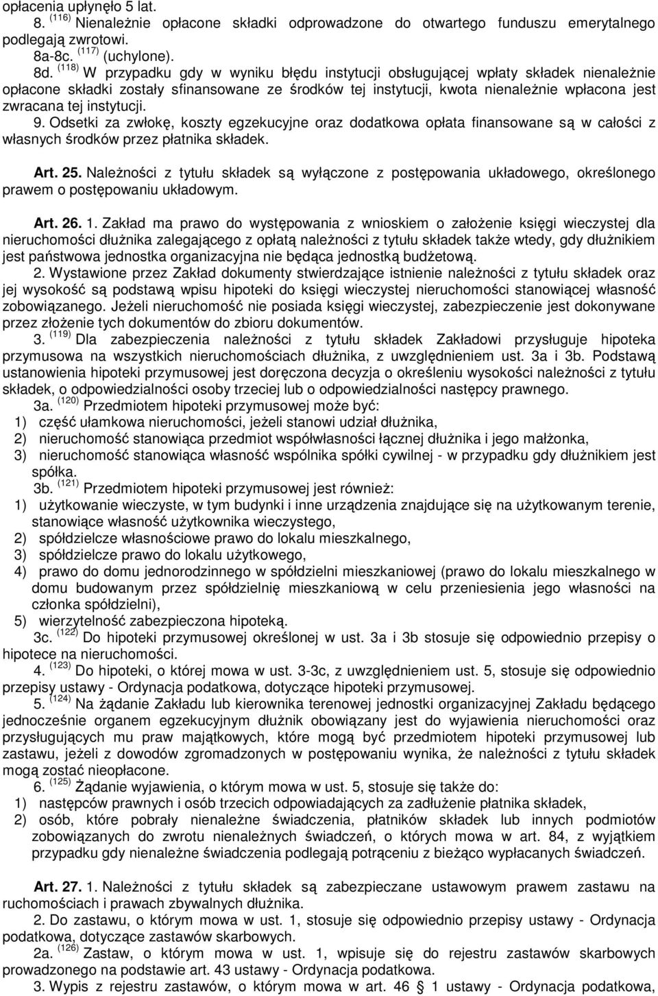 instytucji. 9. Odsetki za zwłokę, koszty egzekucyjne oraz dodatkowa opłata finansowane są w całości z własnych środków przez płatnika składek. Art. 25.