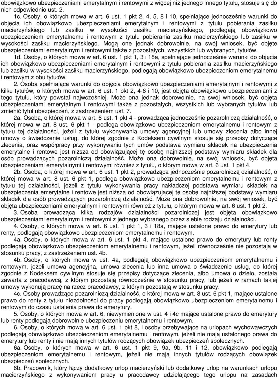 macierzyńskiego, podlegają obowiązkowo ubezpieczeniom emerytalnemu i rentowym z tytułu pobierania zasiłku macierzyńskiego lub zasiłku w wysokości zasiłku macierzyńskiego.