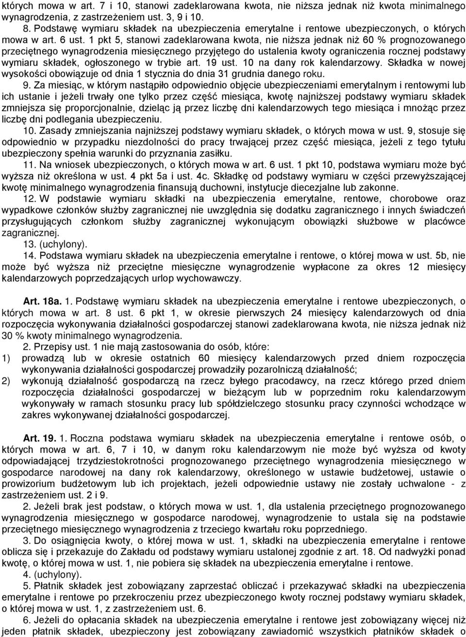 1 pkt 5, stanowi zadeklarowana kwota, nie niższa jednak niż 60 % prognozowanego przeciętnego wynagrodzenia miesięcznego przyjętego do ustalenia kwoty ograniczenia rocznej podstawy wymiaru składek,