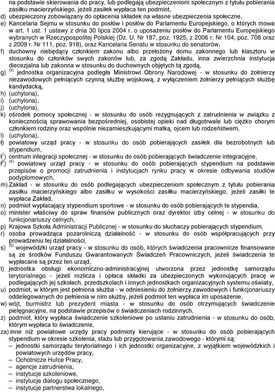 o uposażeniu posłów do Parlamentu Europejskiego wybranych w Rzeczypospolitej Polskiej (Dz. U. Nr 187, poz. 1925, z 2006 r. Nr 104, poz. 708 oraz z 2009 r. Nr 111, poz.