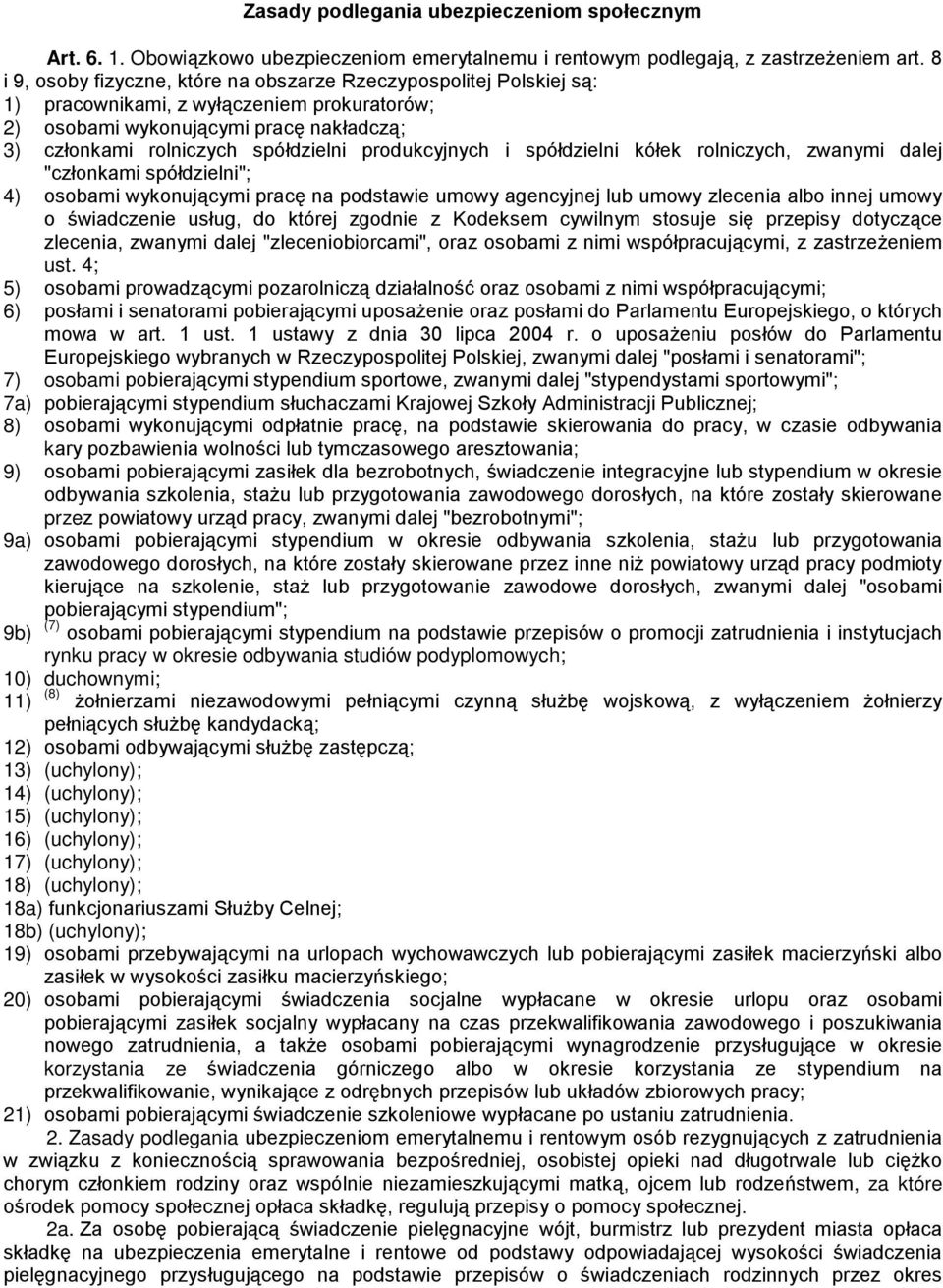 produkcyjnych i spółdzielni kółek rolniczych, zwanymi dalej "członkami spółdzielni"; 4) osobami wykonującymi pracę na podstawie umowy agencyjnej lub umowy zlecenia albo innej umowy o świadczenie