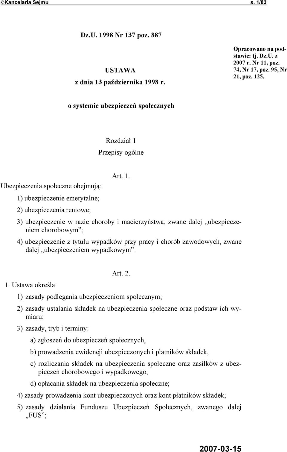 Przepisy ogólne Ubezpieczenia społeczne obejmują: Art. 1.