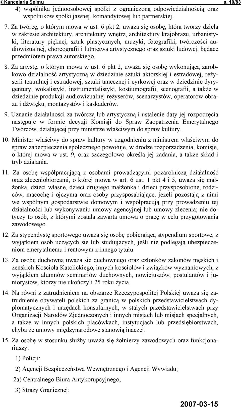twórczości audiowizualnej, choreografii i lutnictwa artystycznego oraz sztuki ludowej, będące przedmiotem prawa autorskiego. 8. Za artystę, o którym mowa w ust.