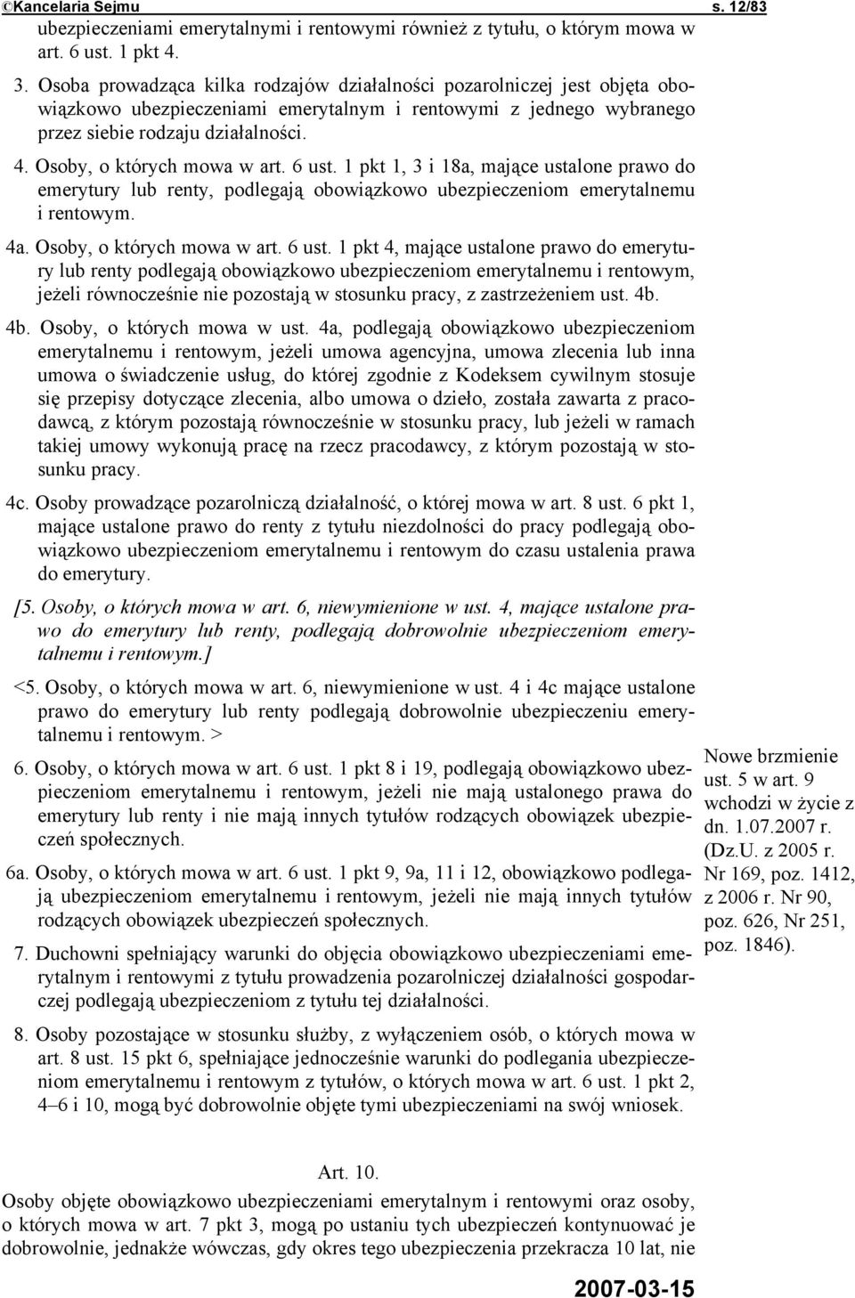 Osoby, o których mowa w art. 6 ust. 1 pkt 1, 3 i 18a, mające ustalone prawo do emerytury lub renty, podlegają obowiązkowo ubezpieczeniom emerytalnemu i rentowym. 4a. Osoby, o których mowa w art.