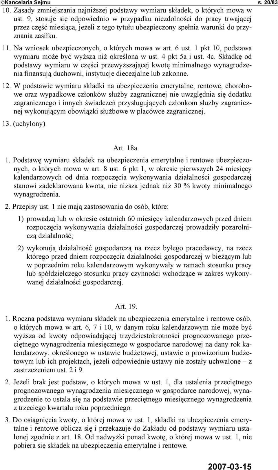Na wniosek ubezpieczonych, o których mowa w art. 6 ust. 1 pkt 10, podstawa wymiaru może być wyższa niż określona w ust. 4 pkt 5a i ust. 4c.