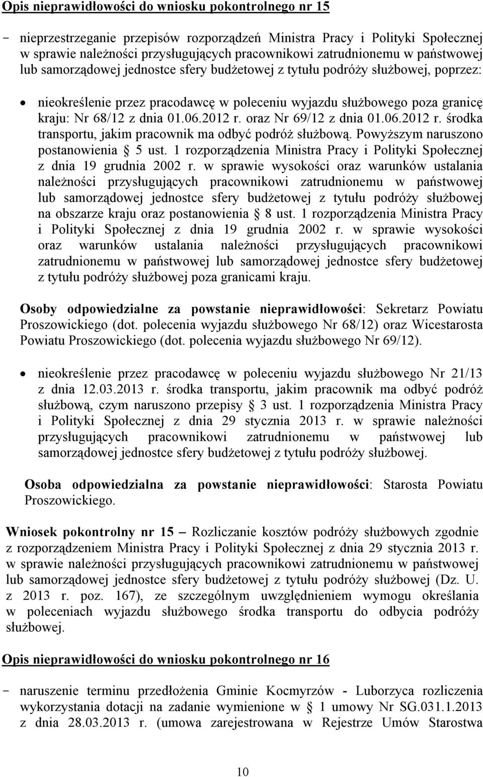 2012 r. oraz Nr 69/12 z dnia 01.06.2012 r. środka transportu, jakim pracownik ma odbyć podróż służbową. Powyższym naruszono postanowienia 5 ust.
