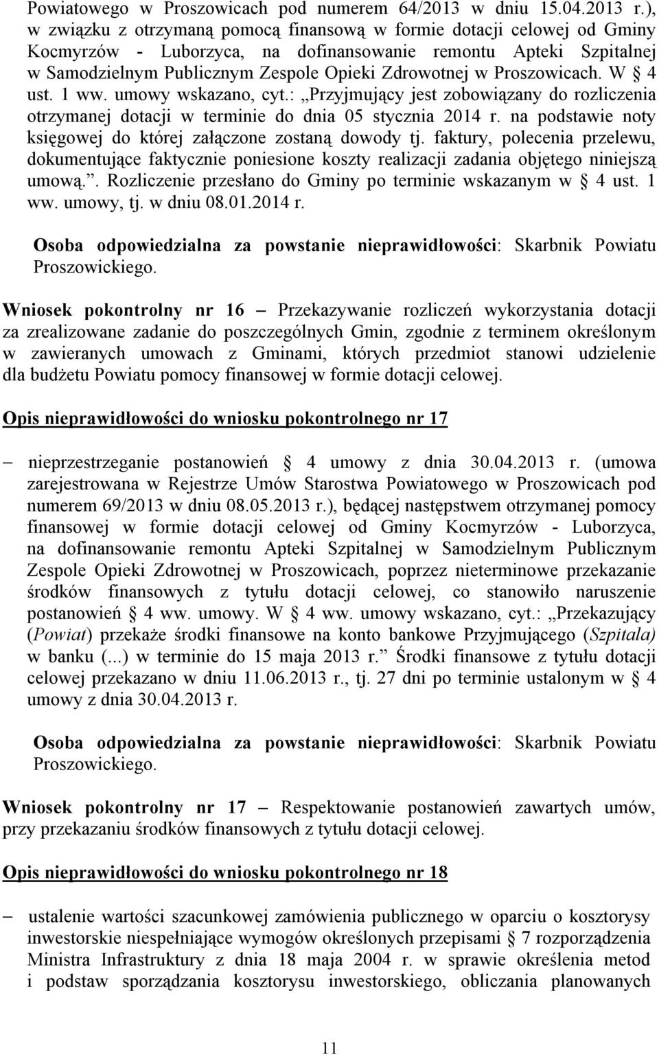 Proszowicach. W 4 ust. 1 ww. umowy wskazano, cyt.: Przyjmujący jest zobowiązany do rozliczenia otrzymanej dotacji w terminie do dnia 05 stycznia 2014 r.
