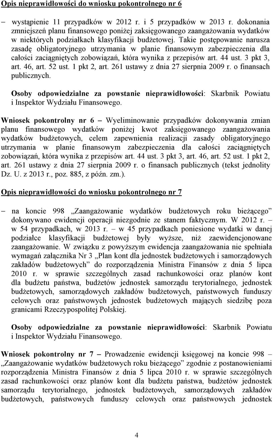 Takie postępowanie narusza zasadę obligatoryjnego utrzymania w planie finansowym zabezpieczenia dla całości zaciągniętych zobowiązań, która wynika z przepisów art. 44 ust. 3 pkt 3, art. 46, art.