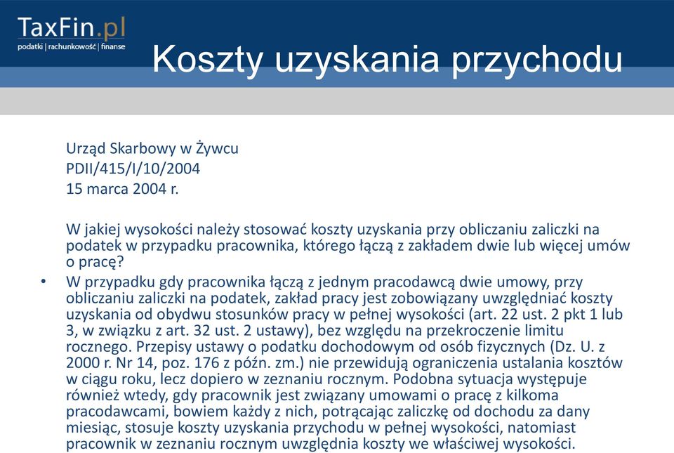 W przypadku gdy pracownika łączą z jednym pracodawcą dwie umowy, przy obliczaniu zaliczki na podatek, zakład pracy jest zobowiązany uwzględniad koszty uzyskania od obydwu stosunków pracy w pełnej