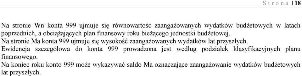 Na stronie Ma konta 999 ujmuje się wysokość zaangażowanych wydatków lat przyszłych.