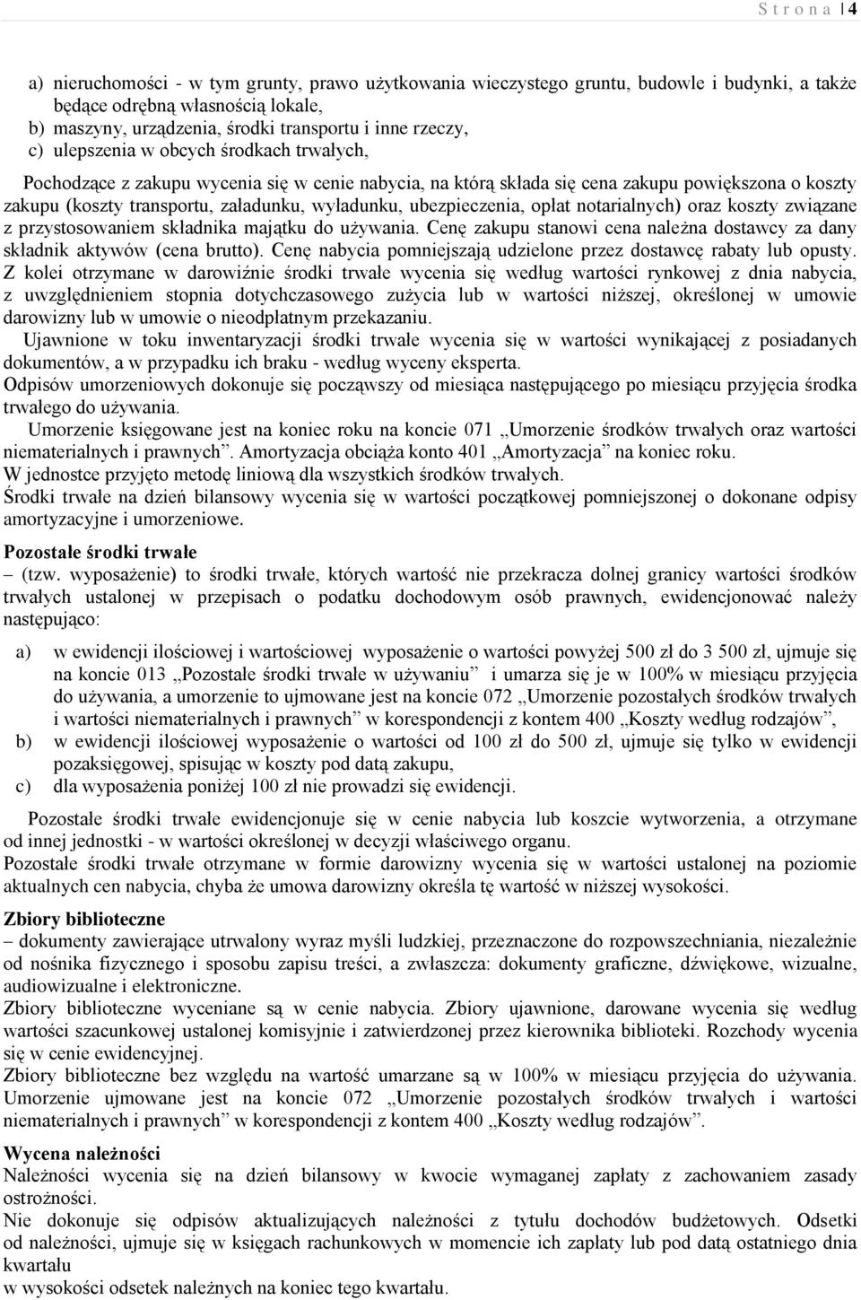 wyładunku, ubezpieczenia, opłat notarialnych) oraz koszty związane z przystosowaniem składnika majątku do używania. Cenę zakupu stanowi cena należna dostawcy za dany składnik aktywów (cena brutto).