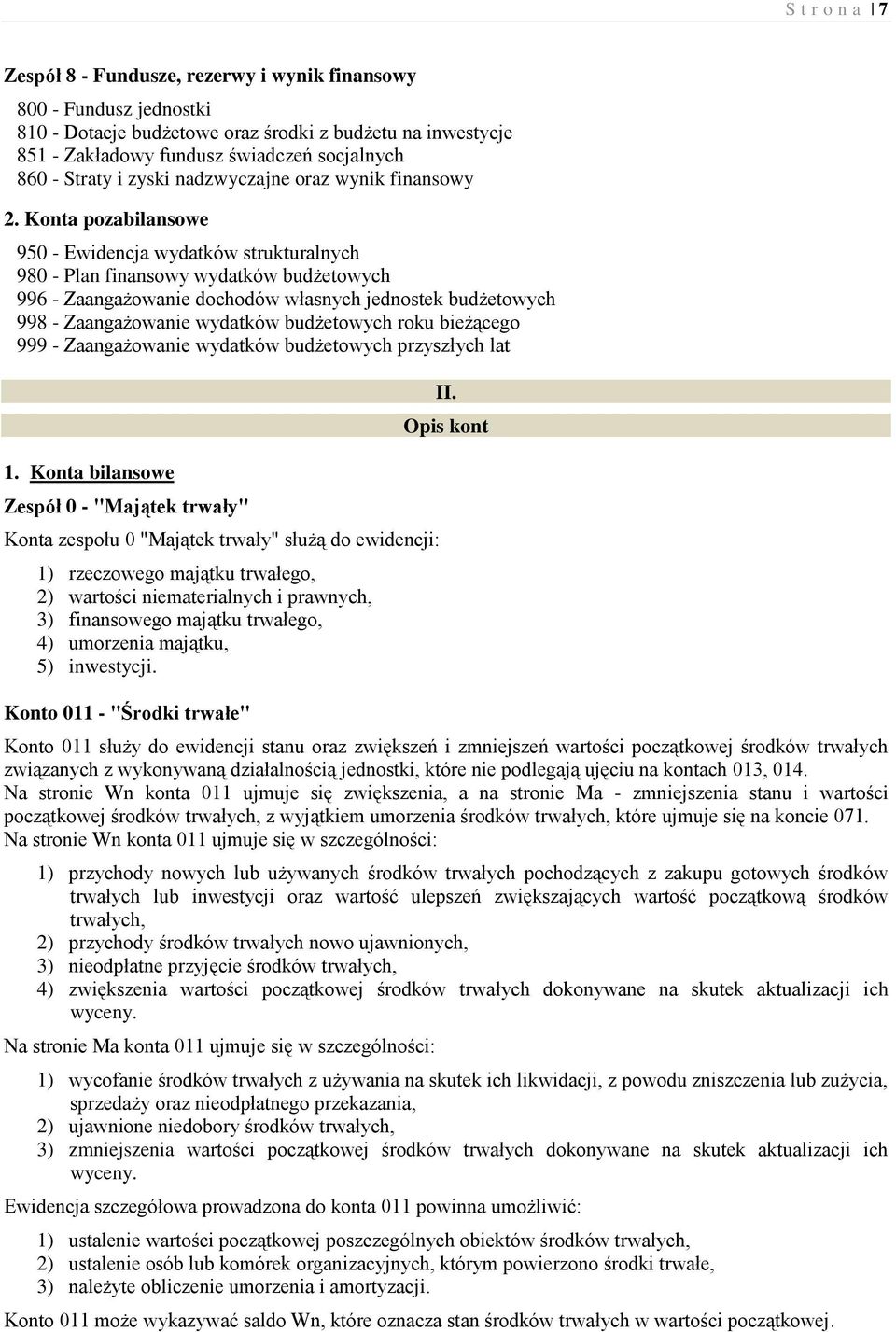 Konta pozabilansowe 950 - Ewidencja wydatków strukturalnych 980 - Plan finansowy wydatków budżetowych 996 - Zaangażowanie dochodów własnych jednostek budżetowych 998 - Zaangażowanie wydatków