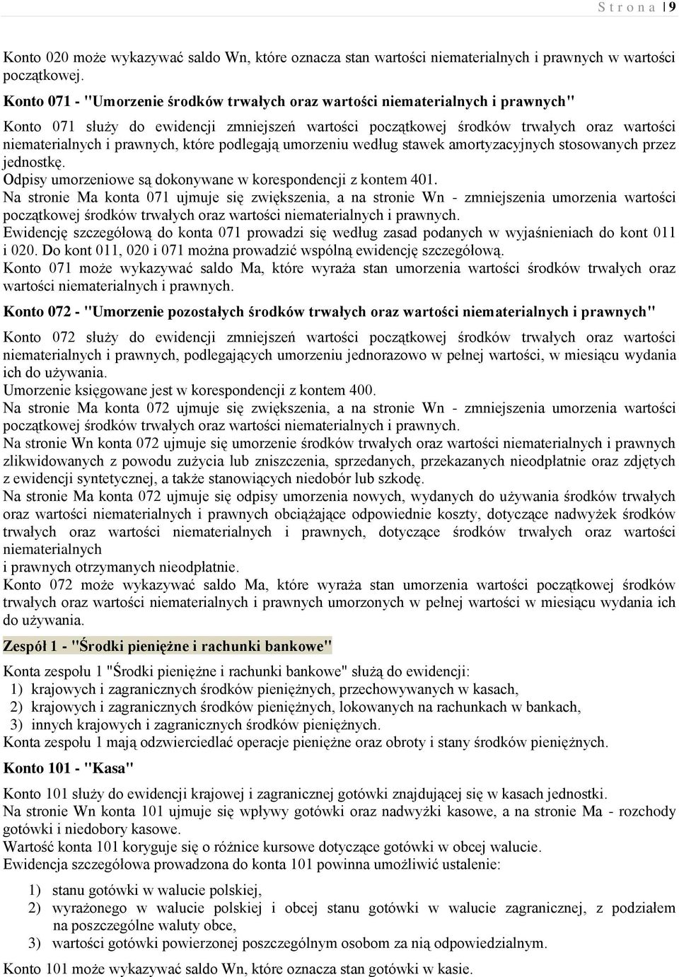 prawnych, które podlegają umorzeniu według stawek amortyzacyjnych stosowanych przez jednostkę. Odpisy umorzeniowe są dokonywane w korespondencji z kontem 401.