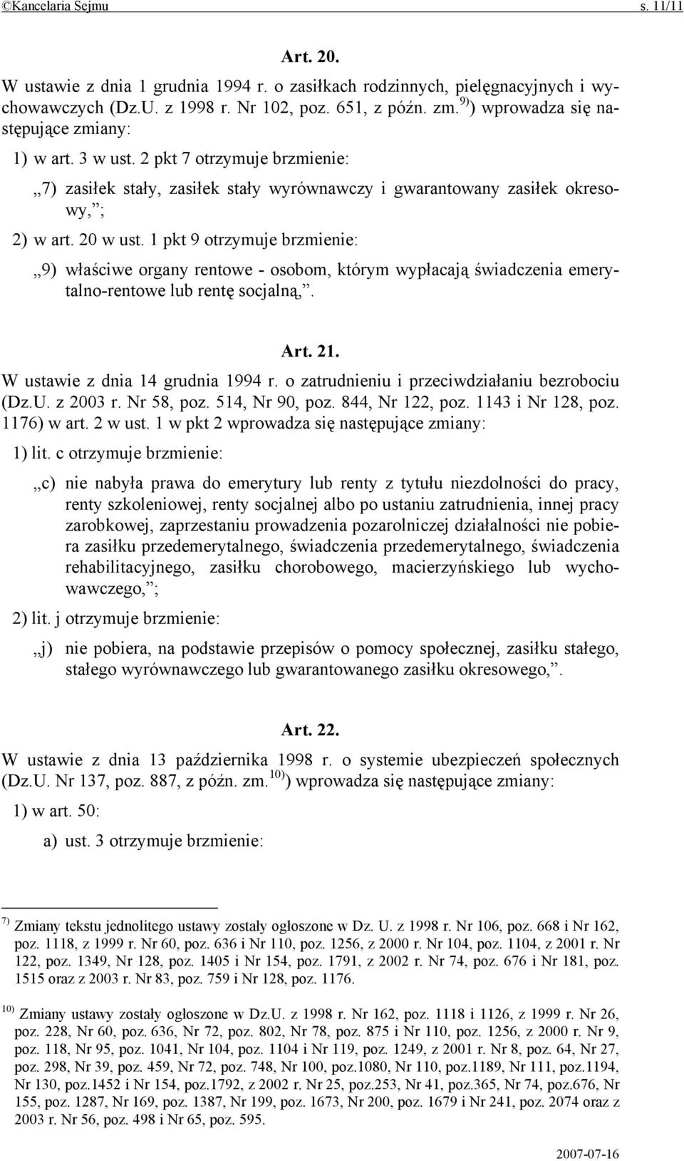 1 pkt 9 otrzymuje brzmienie: 9) właściwe organy rentowe - osobom, którym wypłacają świadczenia emerytalno-rentowe lub rentę socjalną,. Art. 21. W ustawie z dnia 14 grudnia 1994 r.