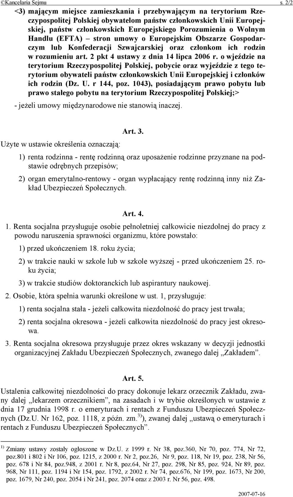 Wolnym Handlu (EFTA) stron umowy o Europejskim Obszarze Gospodarczym lub Konfederacji Szwajcarskiej oraz członkom ich rodzin w rozumieniu art. 2 pkt 4 ustawy z dnia 14 lipca 2006 r.