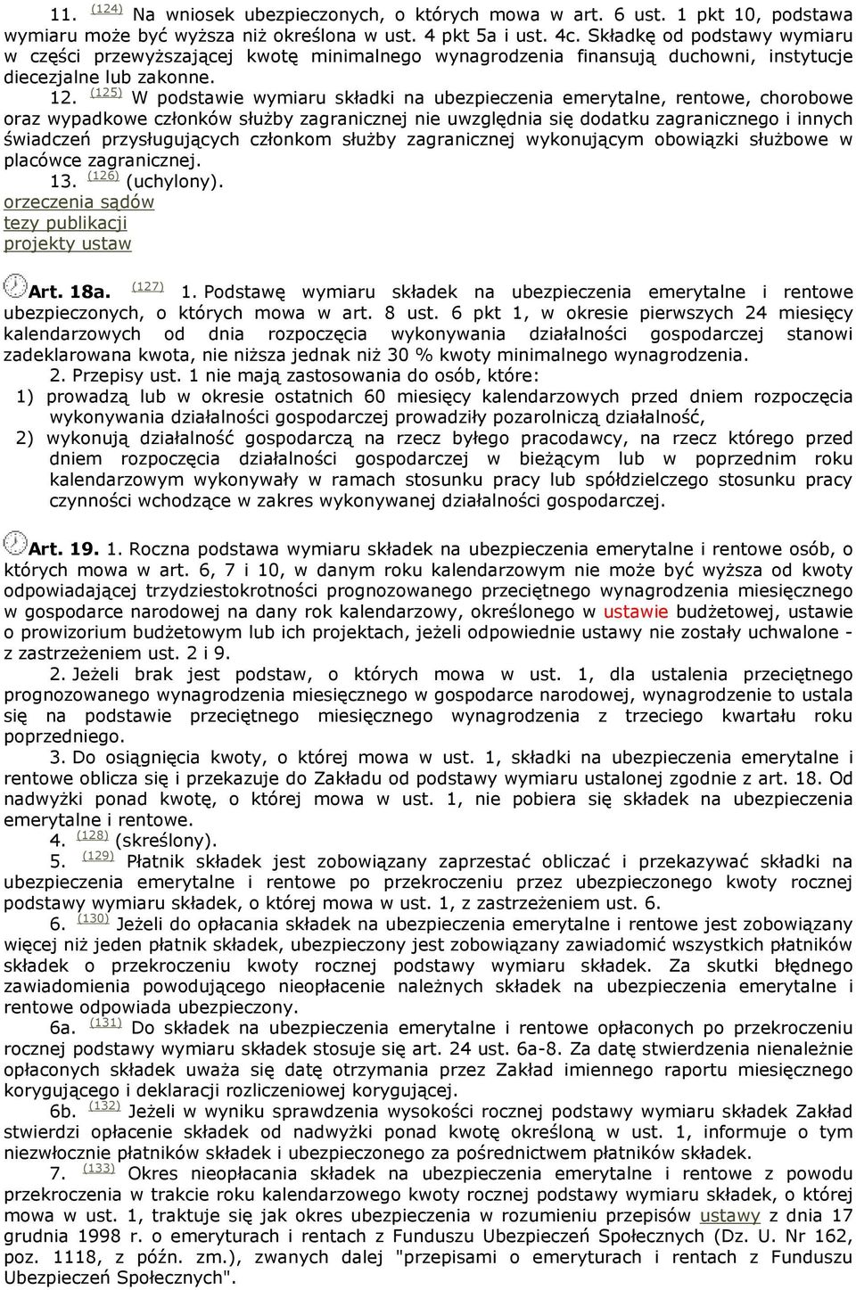 (125) W podstawie wymiaru składki na ubezpieczenia emerytalne, rentowe, chorobowe oraz wypadkowe członków słuŝby zagranicznej nie uwzględnia się dodatku zagranicznego i innych świadczeń