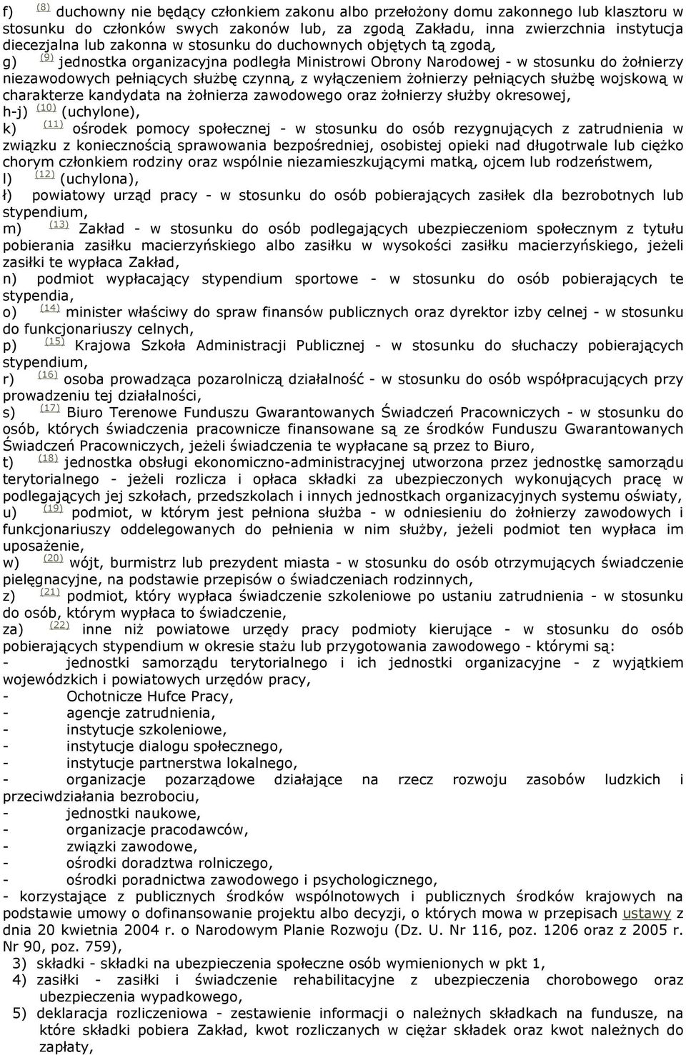 Ŝołnierzy pełniących słuŝbę wojskową w charakterze kandydata na Ŝołnierza zawodowego oraz Ŝołnierzy słuŝby okresowej, h-j) (10) (uchylone), k) (11) ośrodek pomocy społecznej - w stosunku do osób