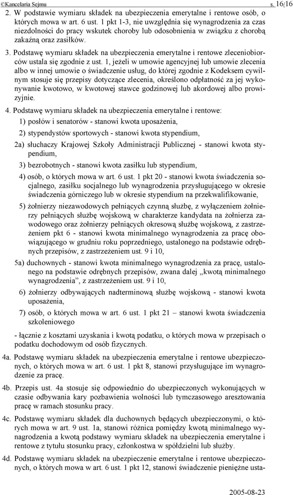 Podstawę wymiaru składek na ubezpieczenia emerytalne i rentowe zleceniobiorców ustala się zgodnie z ust.