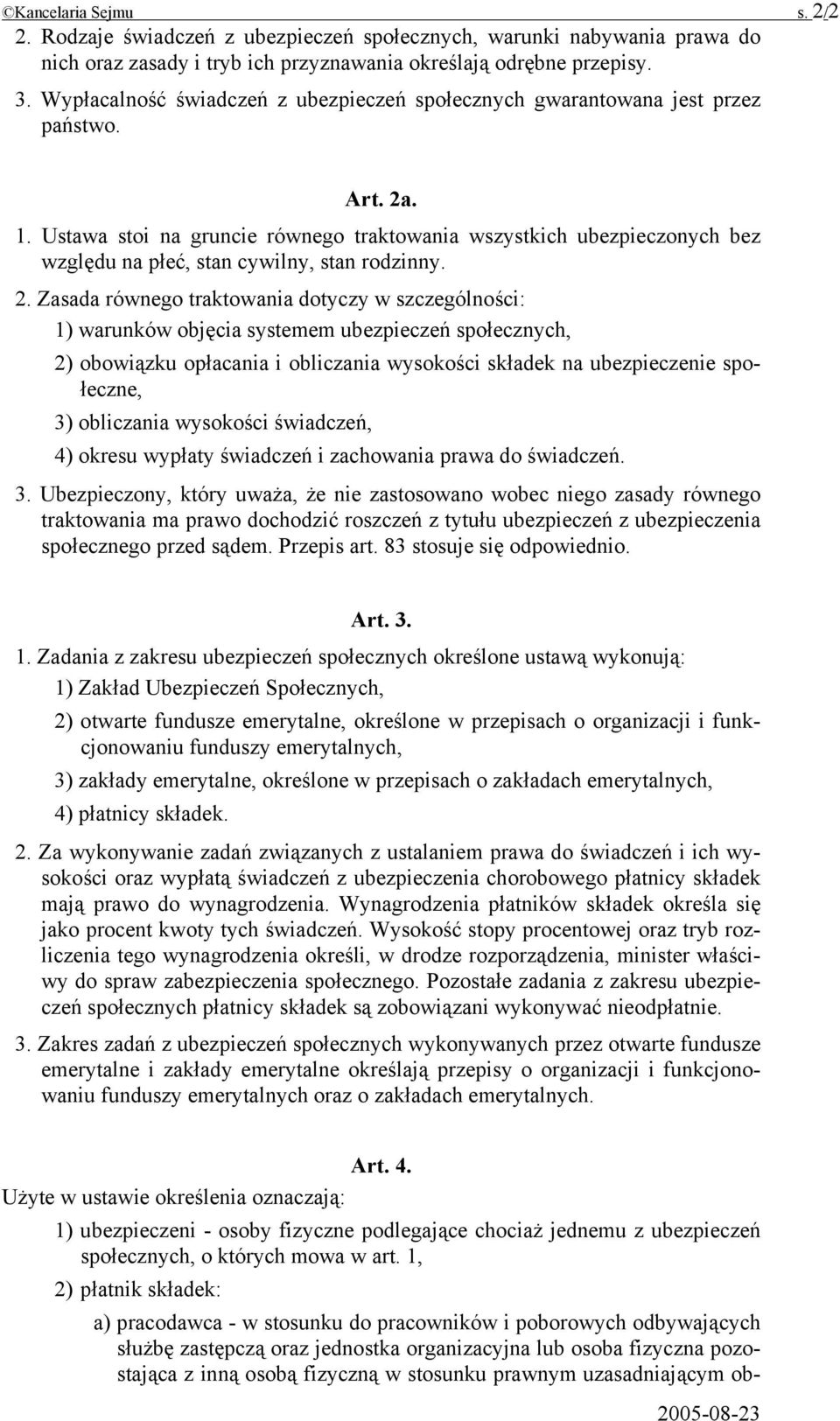 Ustawa stoi na gruncie równego traktowania wszystkich ubezpieczonych bez względu na płeć, stan cywilny, stan rodzinny. 2.